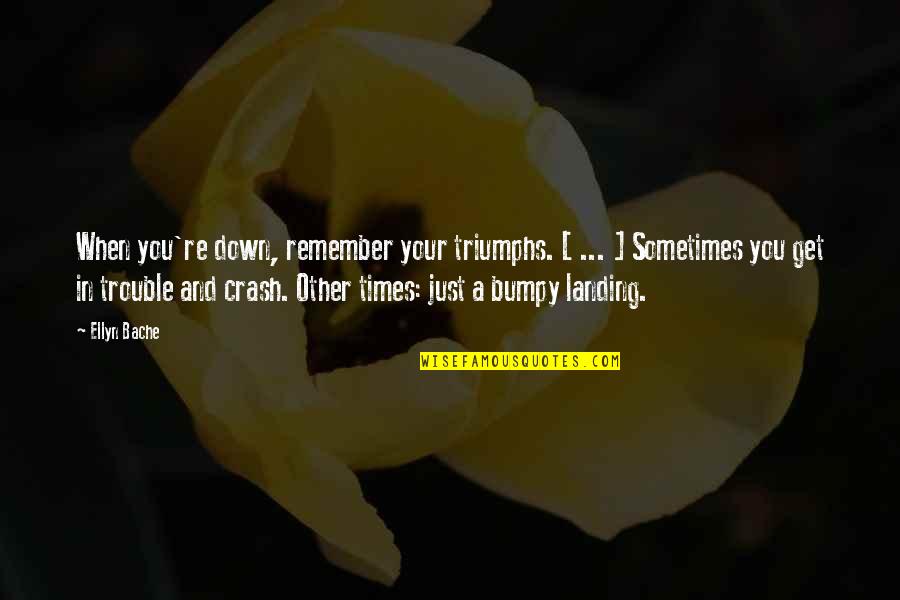 Clever Quotes Quotes By Ellyn Bache: When you're down, remember your triumphs. [ ...