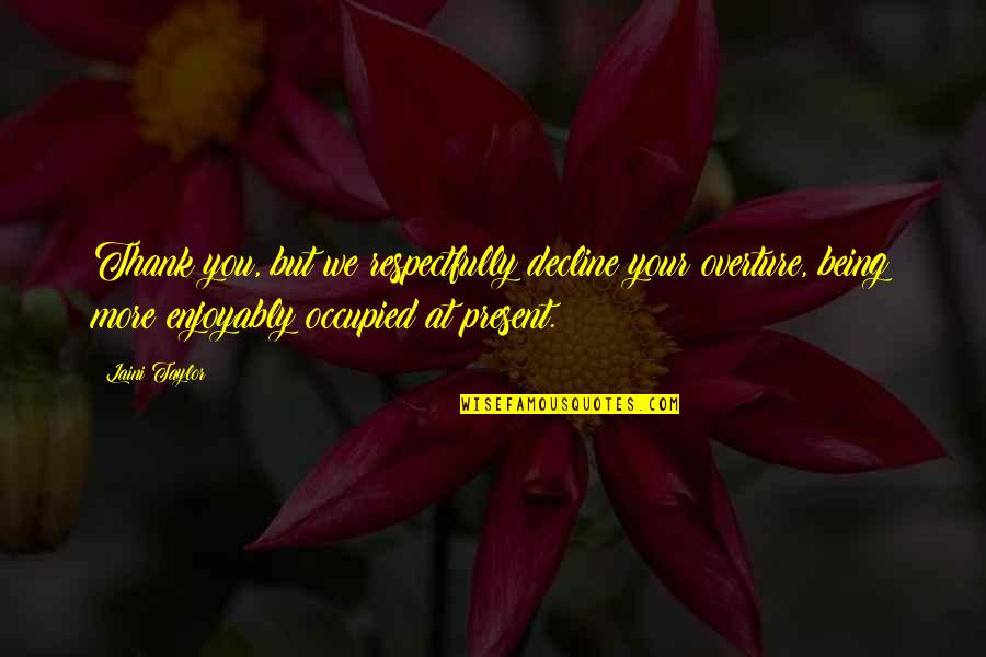 Clever Quotes Quotes By Laini Taylor: Thank you, but we respectfully decline your overture,