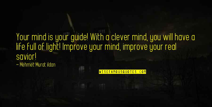 Clever Quotes Quotes By Mehmet Murat Ildan: Your mind is your guide! With a clever