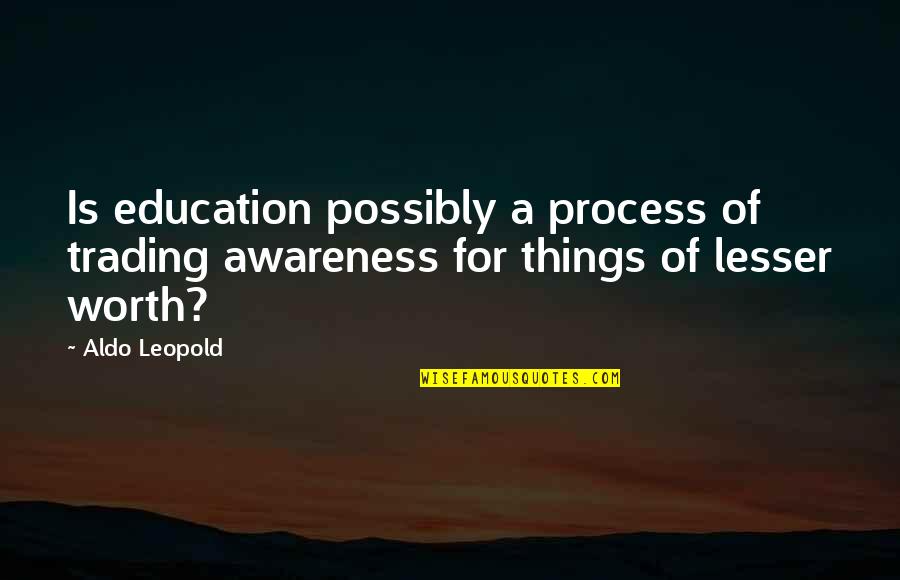 Clever Ravenclaw Quotes By Aldo Leopold: Is education possibly a process of trading awareness