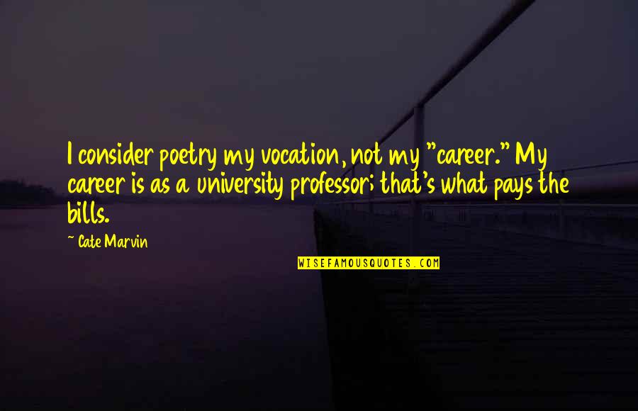 Clever Ravenclaw Quotes By Cate Marvin: I consider poetry my vocation, not my "career."