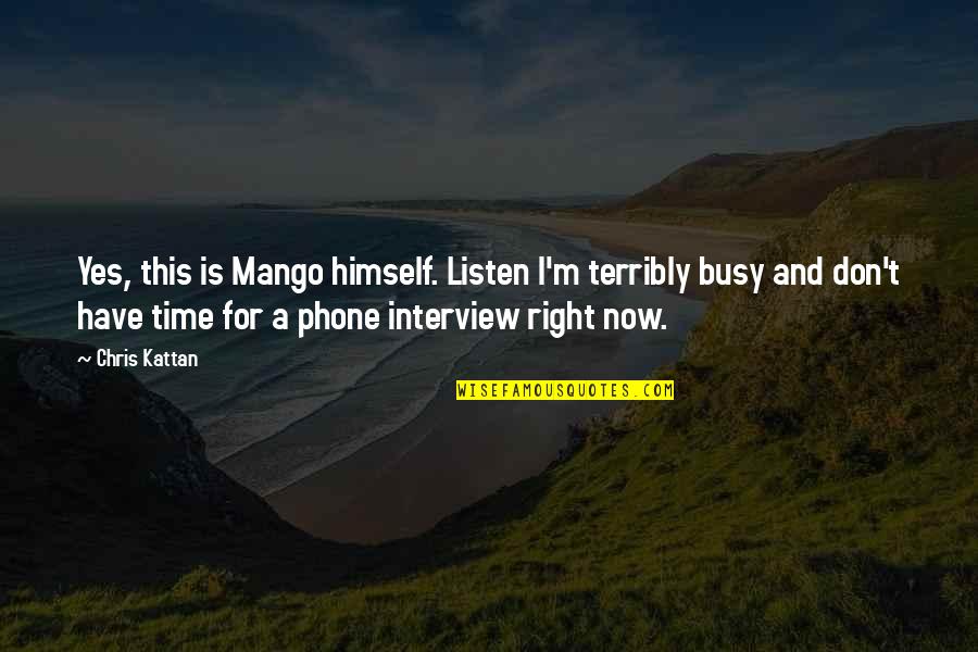 Clever Ravenclaw Quotes By Chris Kattan: Yes, this is Mango himself. Listen I'm terribly Clever Ravenclaw Quotes By Chris Kattan: Yes, this is Mango himself. Listen I'm terribly