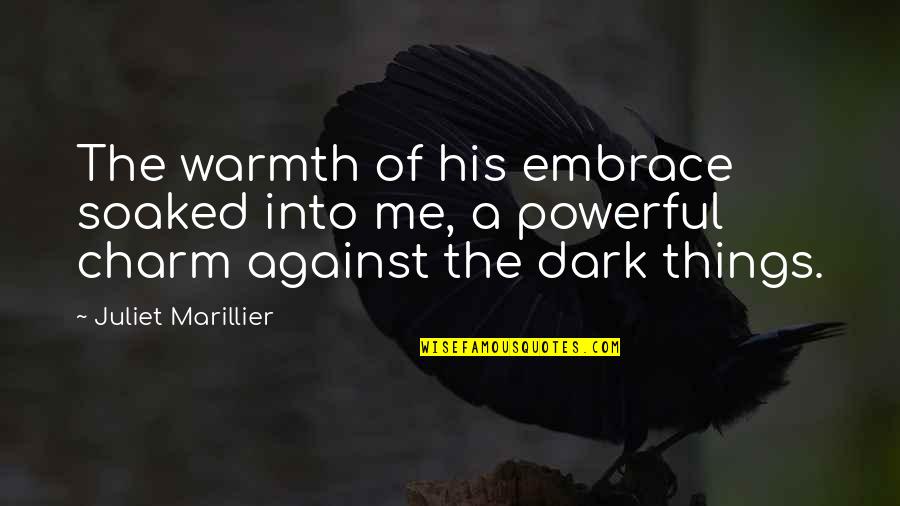Clever Ravenclaw Quotes By Juliet Marillier: The warmth of his embrace soaked into me, Clever Ravenclaw Quotes By Juliet Marillier: The warmth of his embrace soaked into me,