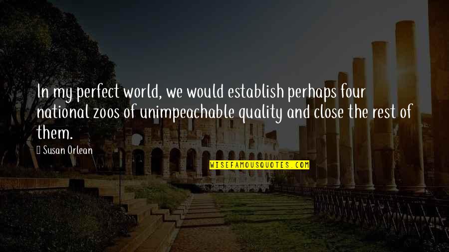 Clever Ravenclaw Quotes By Susan Orlean: In my perfect world, we would establish perhaps Clever Ravenclaw Quotes By Susan Orlean: In my perfect world, we would establish perhaps
