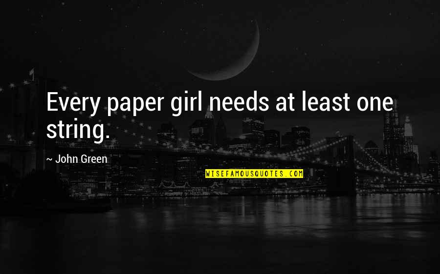Clever Religious Quotes By John Green: Every paper girl needs at least one string. Clever Religious Quotes By John Green: Every paper girl needs at least one string.
