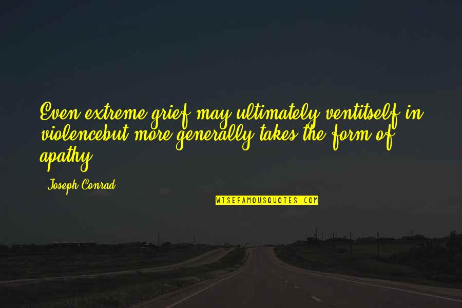 Clever Riddle Quotes By Joseph Conrad: Even extreme grief may ultimately ventitself in violencebut