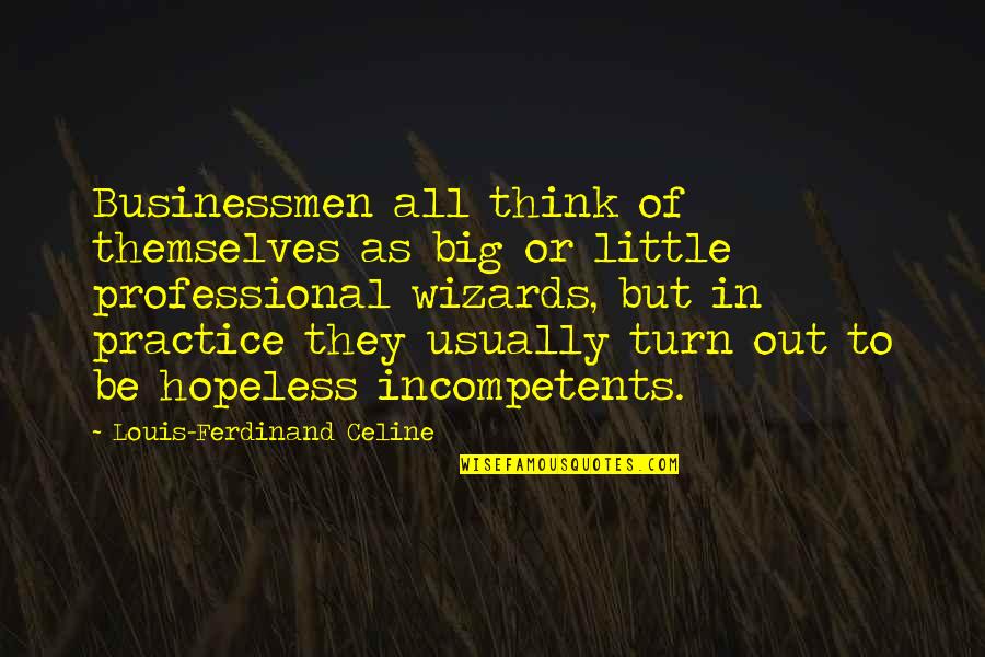 Clever Risk Quotes By Louis-Ferdinand Celine: Businessmen all think of themselves as big or