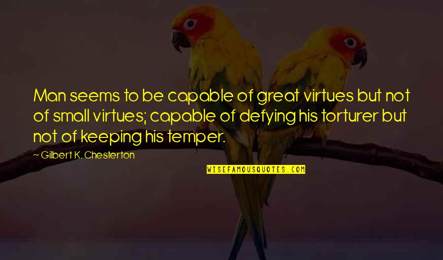 Clever Rome Quotes By Gilbert K. Chesterton: Man seems to be capable of great virtues