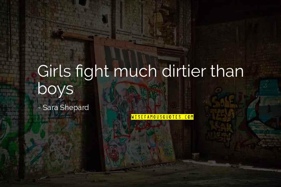 Clever Sad Quotes By Sara Shepard: Girls fight much dirtier than boys