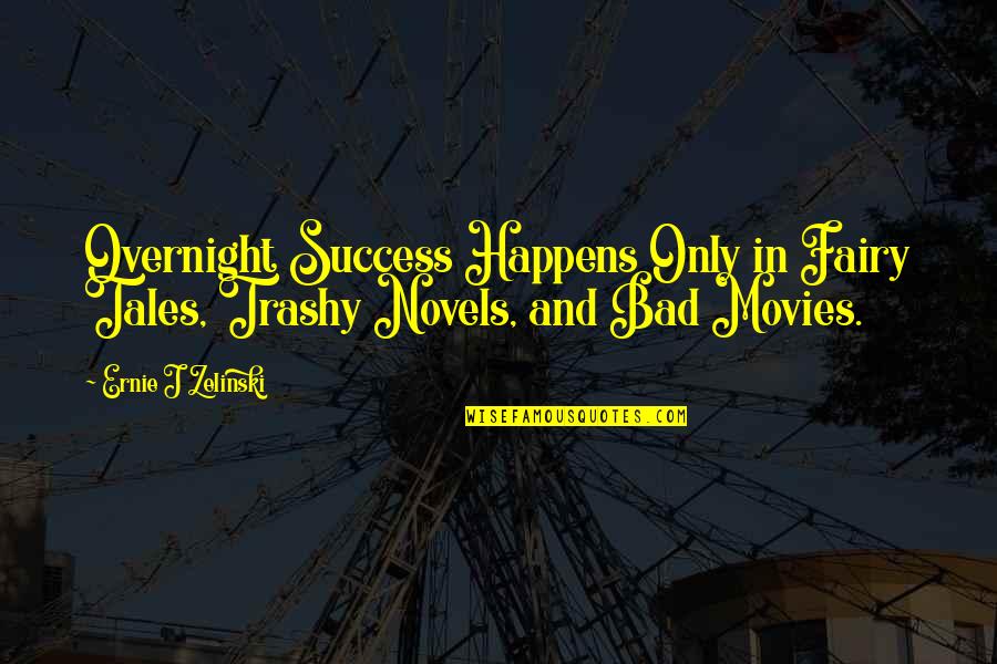 Clever Safety Quotes By Ernie J Zelinski: Overnight Success Happens Only in Fairy Tales, Trashy