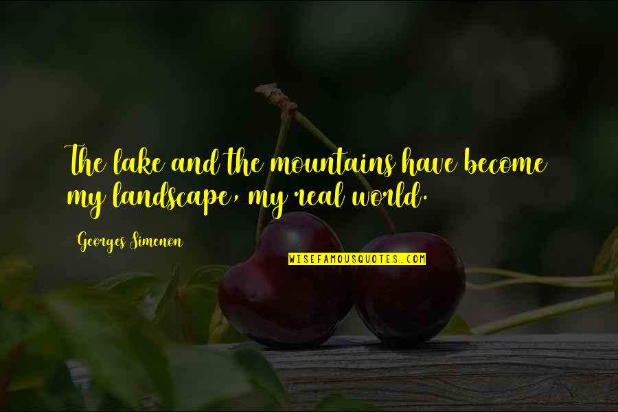 Clever Safety Quotes By Georges Simenon: The lake and the mountains have become my Clever Safety Quotes By Georges Simenon: The lake and the mountains have become my