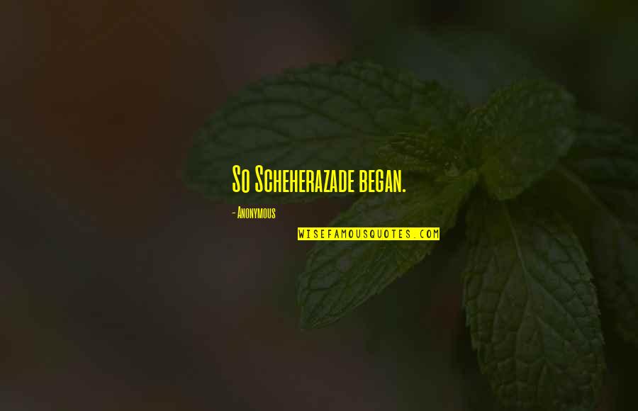 Clever Scientific Quotes By Anonymous: So Scheherazade began.