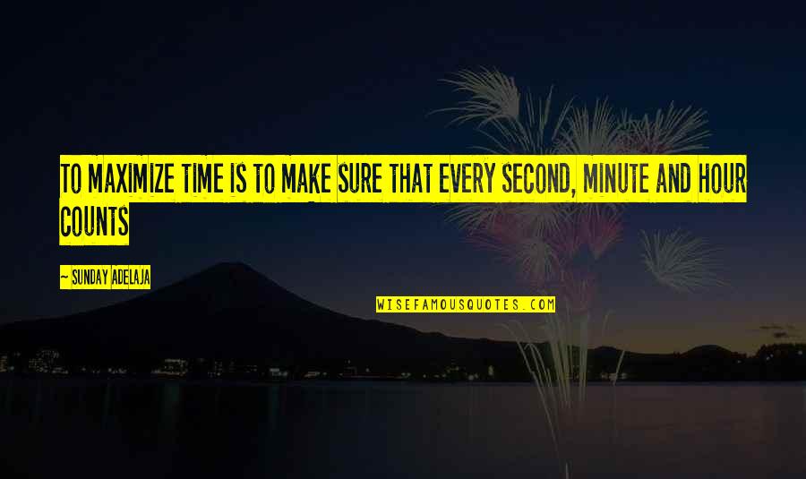 Clever Selfish Quotes By Sunday Adelaja: To maximize time is to make sure that