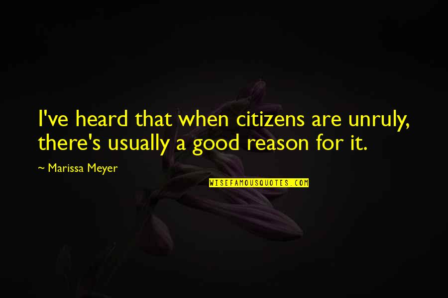 Clever Share Quotes By Marissa Meyer: I've heard that when citizens are unruly, there's