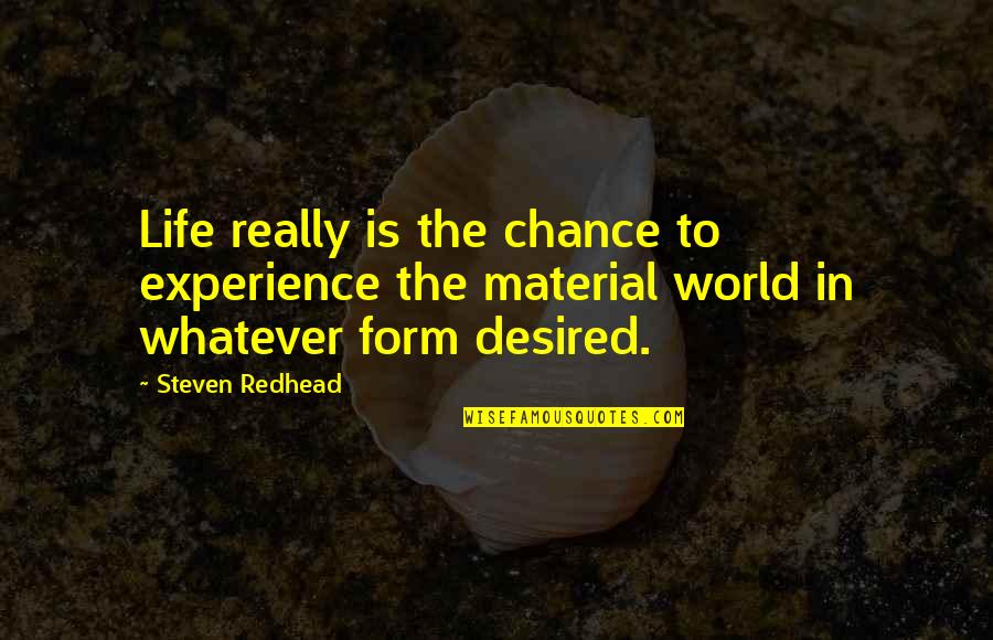 Clever Share Quotes By Steven Redhead: Life really is the chance to experience the