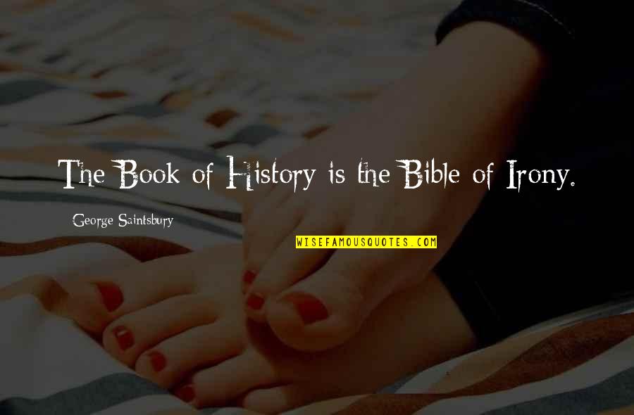 Clever Shell Quotes By George Saintsbury: The Book of History is the Bible of