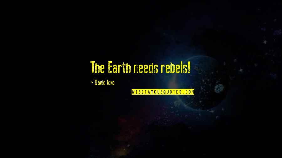 Clever Sibling Quotes By David Icke: The Earth needs rebels!