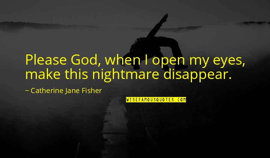 Clever Skydiving Quotes By Catherine Jane Fisher: Please God, when I open my eyes, make