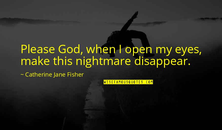 Clever Skydiving Quotes By Catherine Jane Fisher: Please God, when I open my eyes, make Clever Skydiving Quotes By Catherine Jane Fisher: Please God, when I open my eyes, make