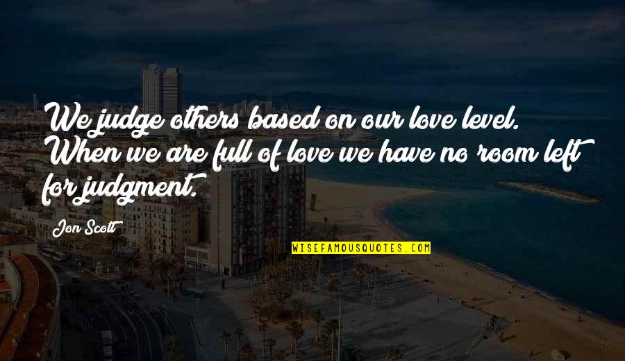 Clever Skydiving Quotes By Jon Scott: We judge others based on our love level.
