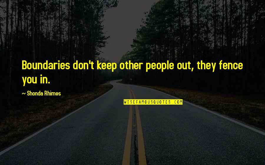 Clever Skydiving Quotes By Shonda Rhimes: Boundaries don't keep other people out, they fence