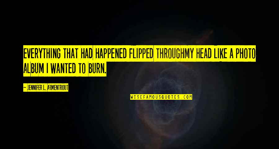 Clever Smart Funny Quotes By Jennifer L. Armentrout: Everything that had happened flipped throughmy head like