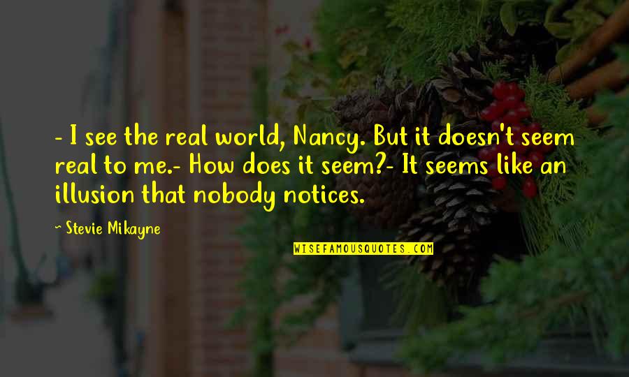 Clever Smart Funny Quotes By Stevie Mikayne: - I see the real world, Nancy. But