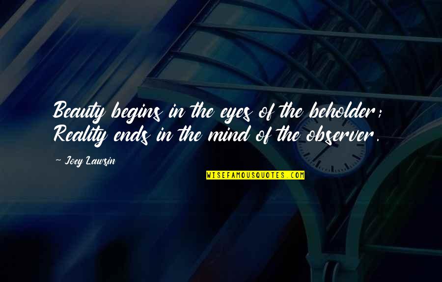 Clever Society Quotes By Joey Lawsin: Beauty begins in the eyes of the beholder;