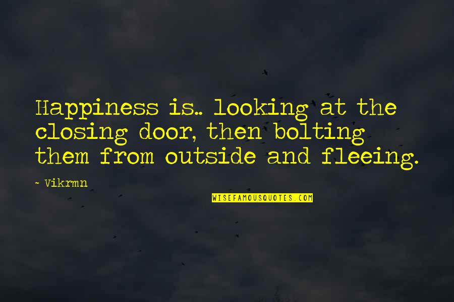 Clever Sounding Quotes By Vikrmn: Happiness is.. looking at the closing door, then