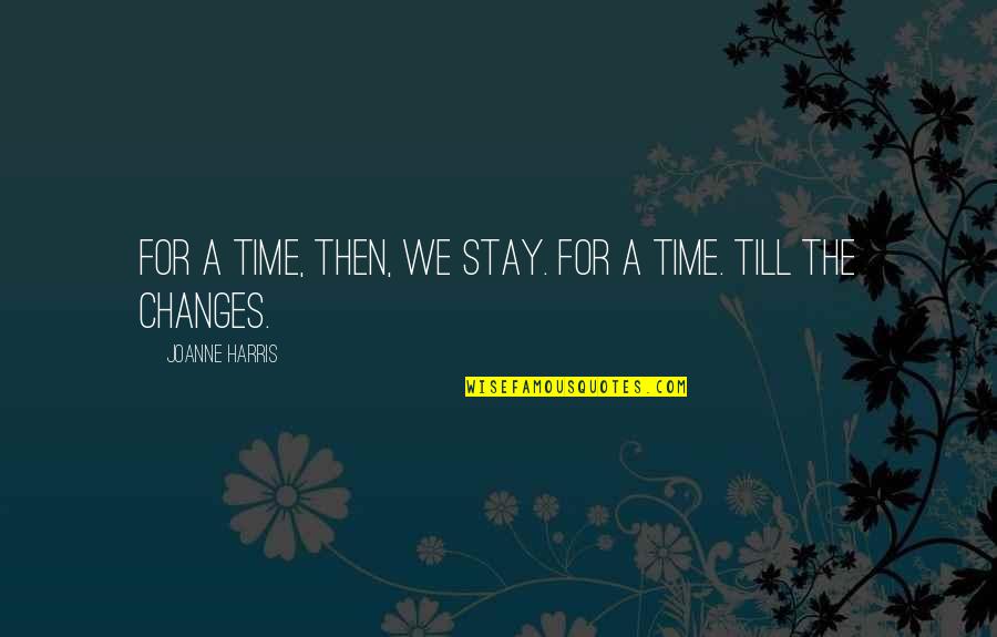 Clever Springtime Quotes By Joanne Harris: For a time, then, we stay. For a