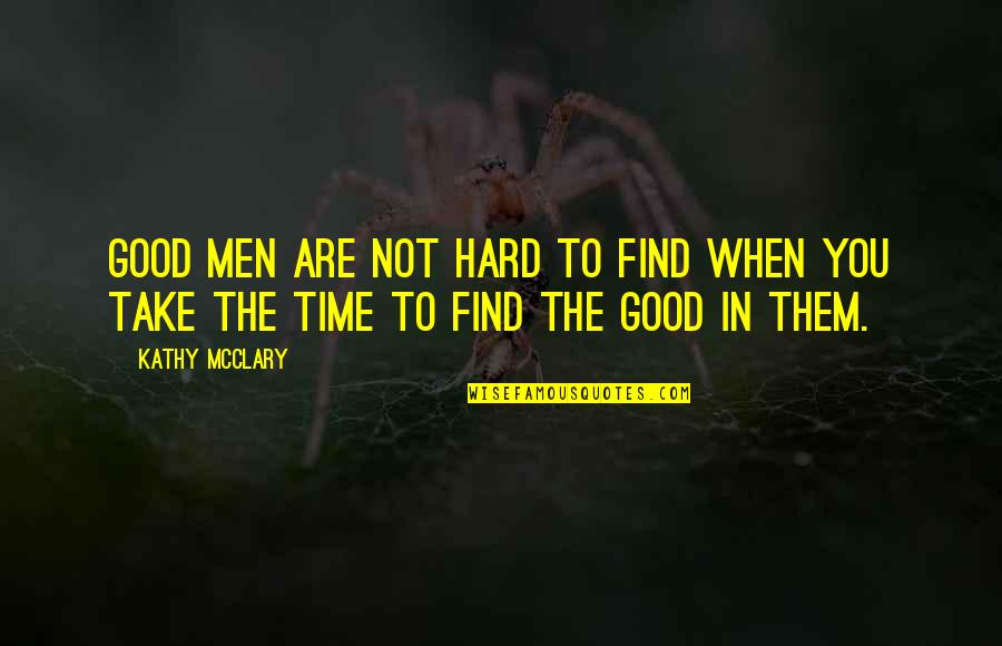 Clever Springtime Quotes By Kathy McClary: Good men are not hard to find when