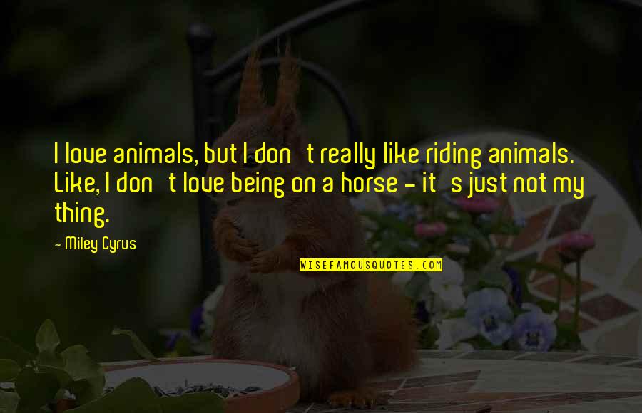 Clever Star Wars Quotes By Miley Cyrus: I love animals, but I don't really like