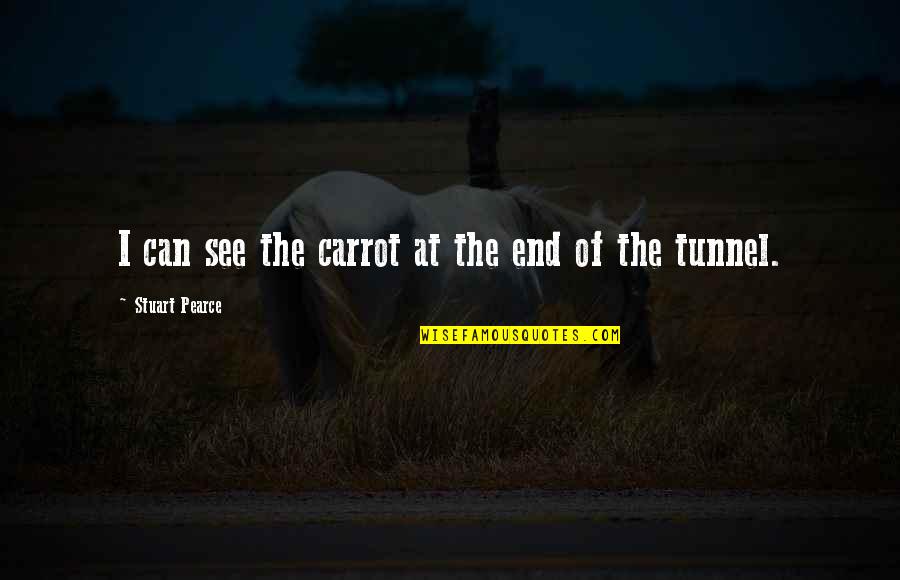 Clever Sunglass Quotes By Stuart Pearce: I can see the carrot at the end Clever Sunglass Quotes By Stuart Pearce: I can see the carrot at the end