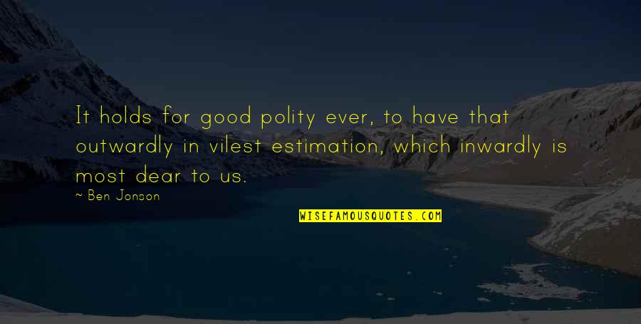 Clever Sunset Quotes By Ben Jonson: It holds for good polity ever, to have