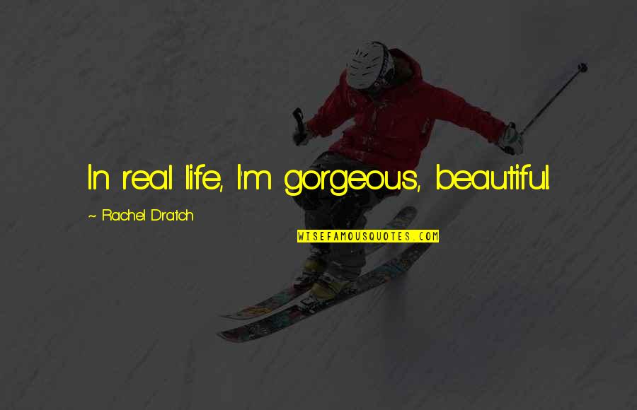 Clever Taco Bell Quotes By Rachel Dratch: In real life, I'm gorgeous, beautiful. Clever Taco Bell Quotes By Rachel Dratch: In real life, I'm gorgeous, beautiful.