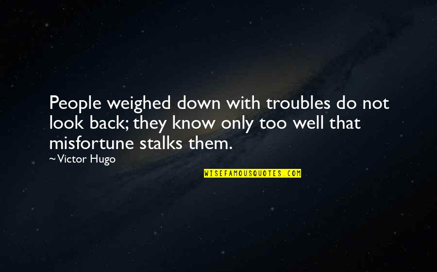 Clever Taylor Swift Quotes By Victor Hugo: People weighed down with troubles do not look