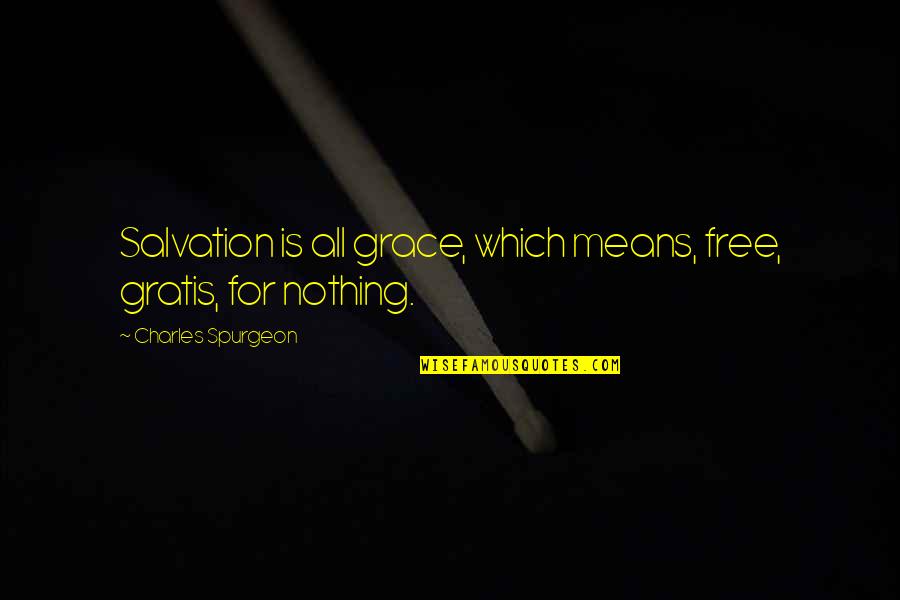 Clever Tipping Quotes By Charles Spurgeon: Salvation is all grace, which means, free, gratis,