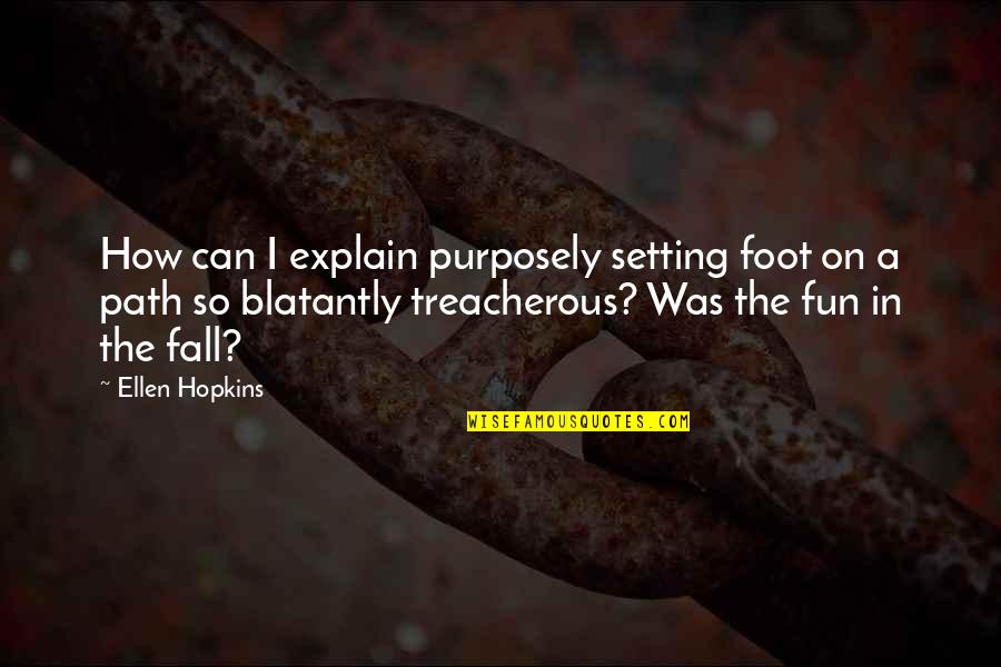 Clever Tipping Quotes By Ellen Hopkins: How can I explain purposely setting foot on