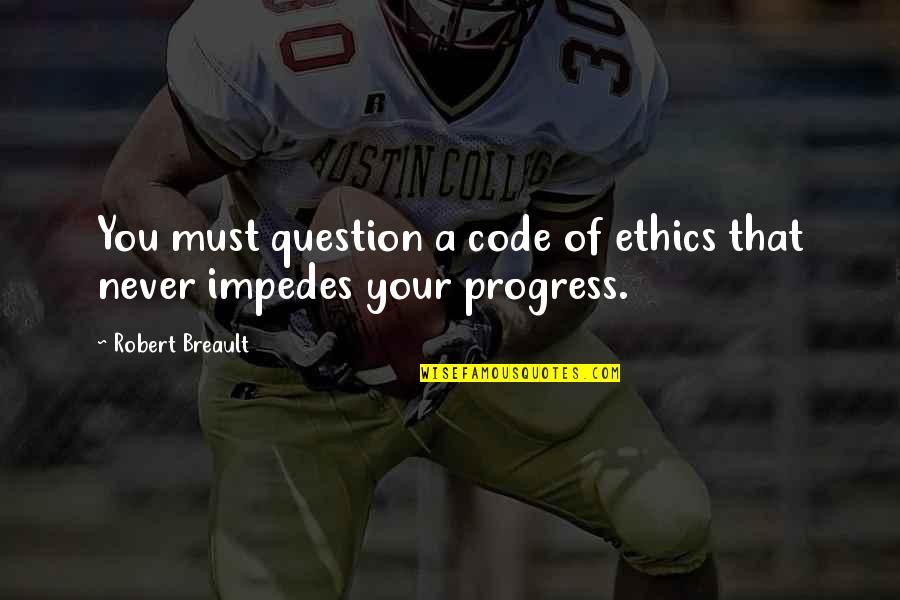 Clever Tipping Quotes By Robert Breault: You must question a code of ethics that