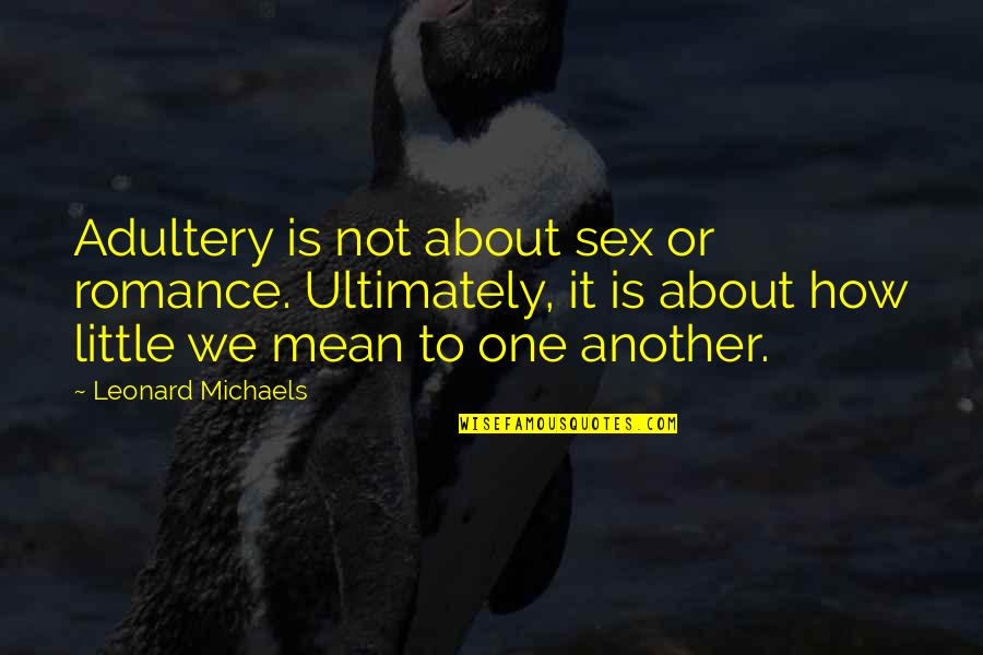 Clever Toilet Quotes By Leonard Michaels: Adultery is not about sex or romance. Ultimately,