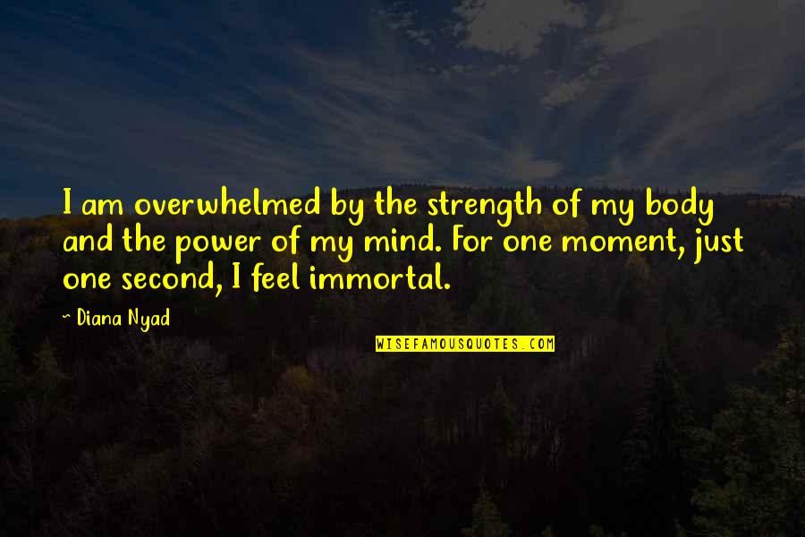 Clever Tombstone Quotes By Diana Nyad: I am overwhelmed by the strength of my