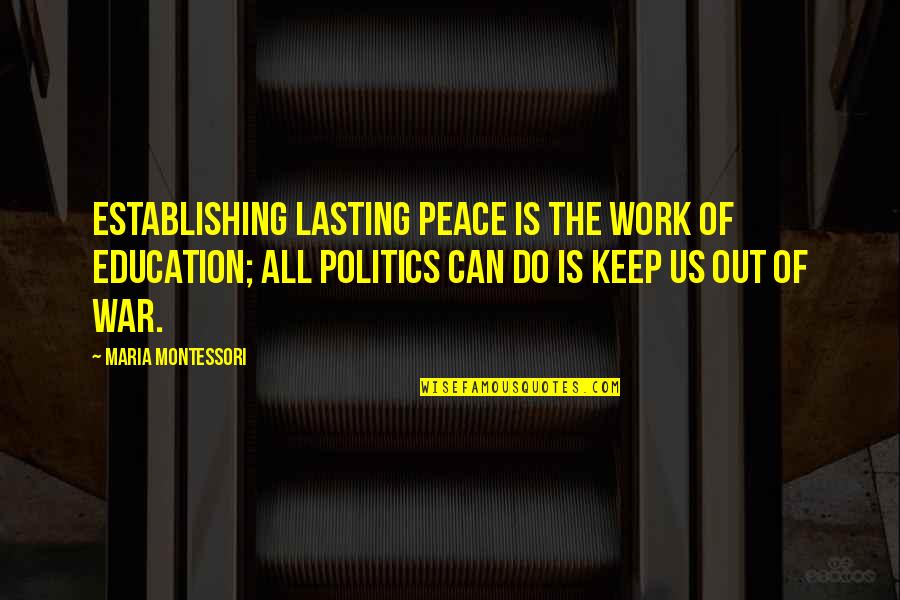 Clever Tombstone Quotes By Maria Montessori: Establishing lasting peace is the work of education;