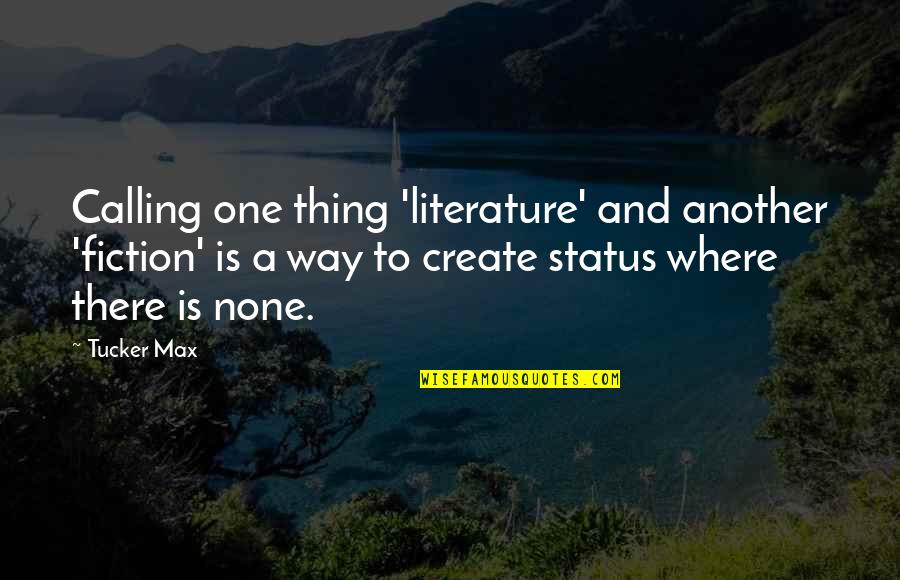 Clever Tombstone Quotes By Tucker Max: Calling one thing 'literature' and another 'fiction' is