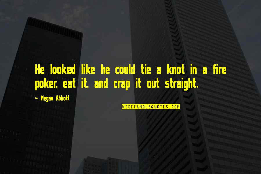 Clever Usa Quotes By Megan Abbott: He looked like he could tie a knot