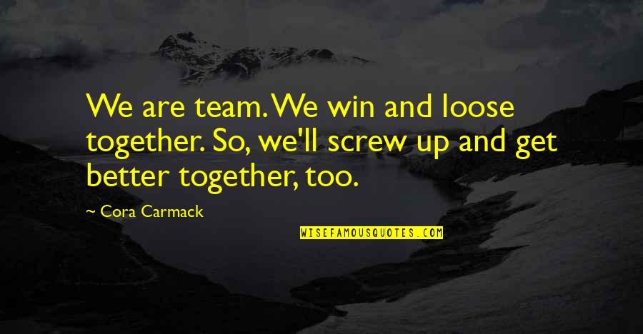 Clever Vegan Quotes By Cora Carmack: We are team. We win and loose together.