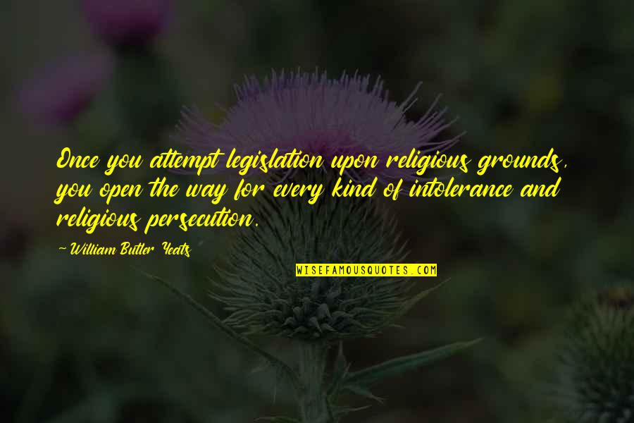 Clever Vegan Quotes By William Butler Yeats: Once you attempt legislation upon religious grounds, you