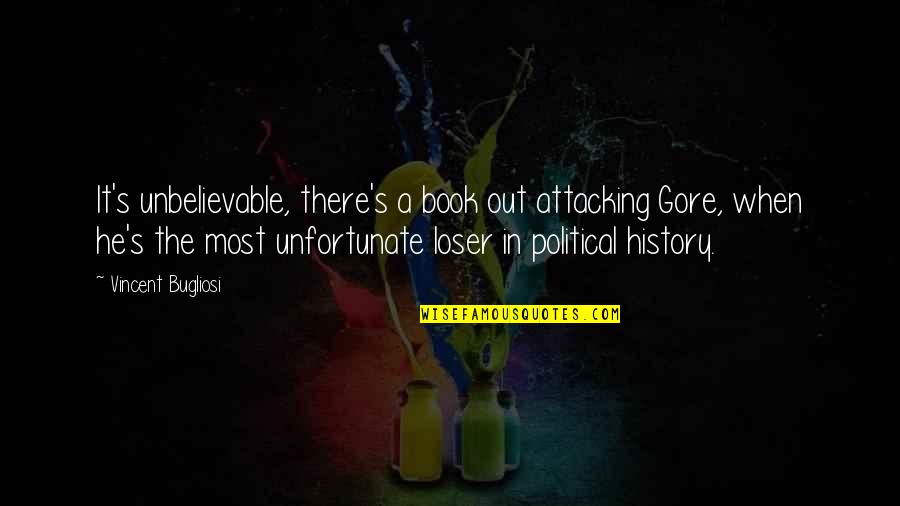 Clever Veterinary Quotes By Vincent Bugliosi: It's unbelievable, there's a book out attacking Gore, Clever Veterinary Quotes By Vincent Bugliosi: It's unbelievable, there's a book out attacking Gore,