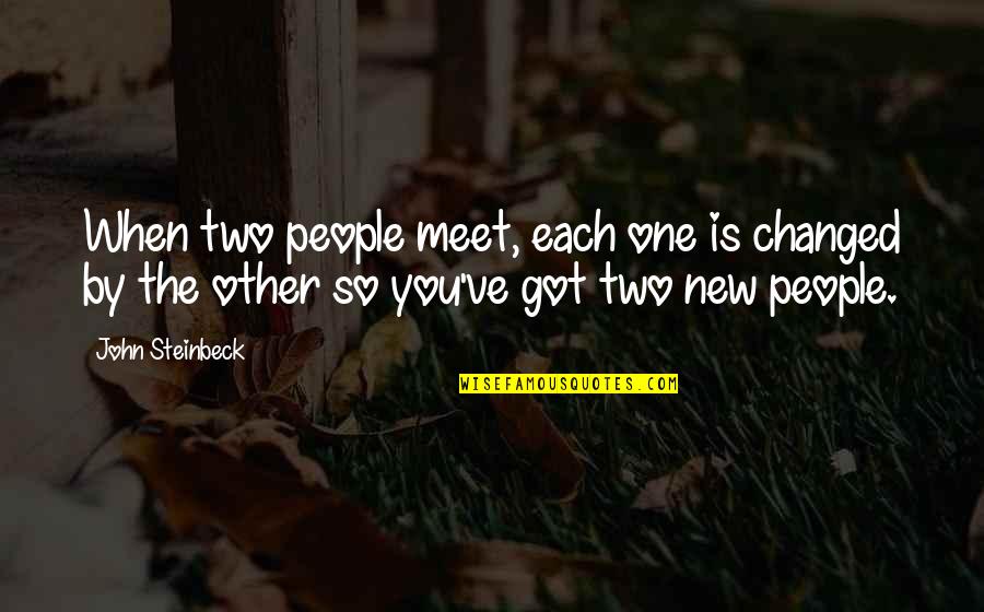 Clever Watermelon Quotes By John Steinbeck: When two people meet, each one is changed Clever Watermelon Quotes By John Steinbeck: When two people meet, each one is changed