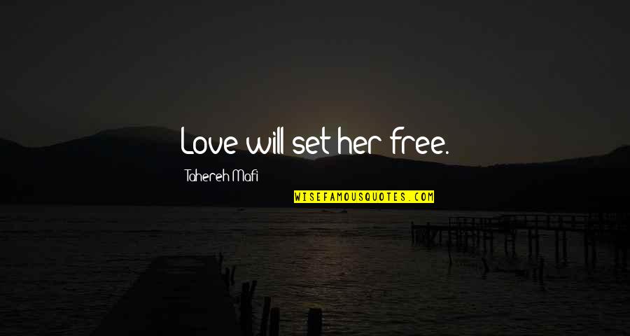 Clever Weight Lifting Quotes By Tahereh Mafi: Love will set her free.