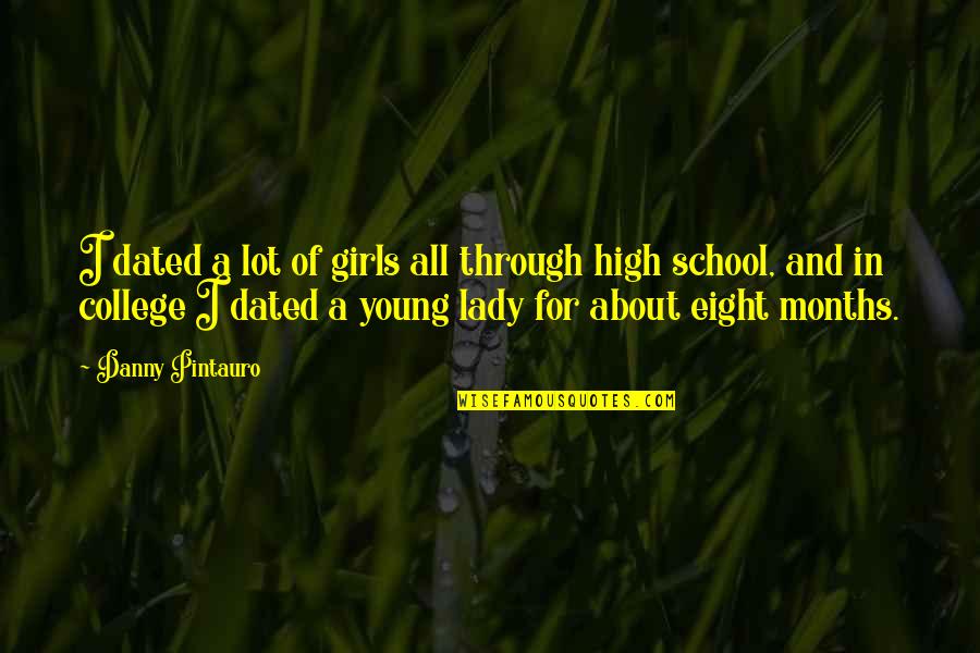 Clever Winning Quotes By Danny Pintauro: I dated a lot of girls all through Clever Winning Quotes By Danny Pintauro: I dated a lot of girls all through